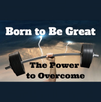 006 Born to Be Great – The Power to Overcome