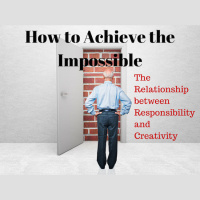 039 How to Achieve the Impossible – The Relationship between Responsibility and Creativity