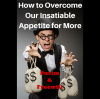 048- How to Overcome Our Insatiable Appetite – Purim and Freewill