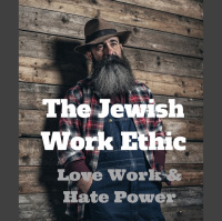 108 – The Jewish Work Ethic – Love Work and Hate Power