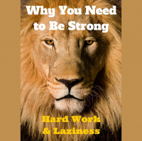 099 Why You Need to Be Strong – Hard Work and Laziness