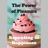 109 The Power of Pleasure – Repenting in Happiness