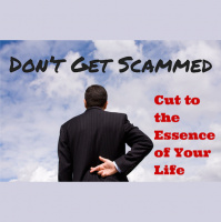 034 Dont Get Scammed- Cut to the Essence of Your Life