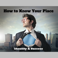 061 How to Know Your Place - Identity and Success