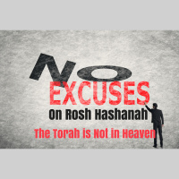 073 No Excuses on Rosh Hashanah – The Torah is Not in Heaven