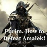Purim, How To Defeat Amalek!