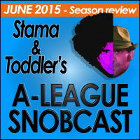 A-League Snobcast: Episode 9: Season Review