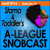 A-League Snobcast: Episode 16