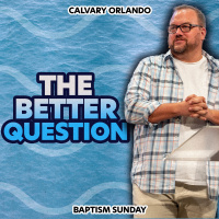 The Better Question | Pastor Brian Dunn | Calvary Orlando