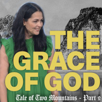 Tale of Two Mountains: The Grace of God | Pastor Maria Kringel | Calvary Orlando