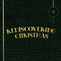 Rediscovering Christmas // Week 2