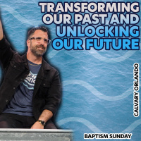 Transforming Our Past  Unlocking The Future | Pastor Kevin Kringel | Calvary Orlando