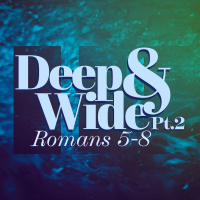 Deep  Wide - Romans 6:1-14