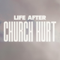 Life After Church Hurt (8/6/23)