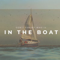 Don’t Forget Who is in Your Boat (1/30/22)