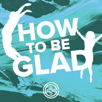 How to Be Glad (7/10/22)