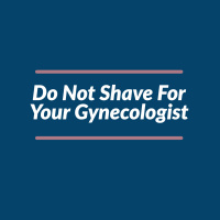 Episode 75: Do Not Shave For Your Gynecologist 