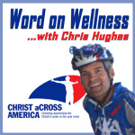 Christ Across Americas Word On Wellness With Chris Hughes