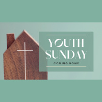 Youth Sunday: Coming Home