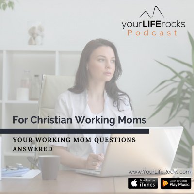 Your Life Rocks: Life Balance For Christian Working Moms