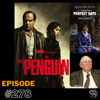 #278 – Unveiling Themes and Characters in The Penguin Series and Perfect Days as well as a GOATs doing GOAT $hit Addition