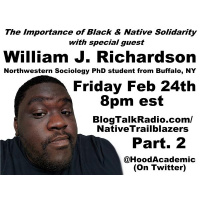 Part 2 - Black  Native Solidarity: With William Richardson aka @HoodAcademic