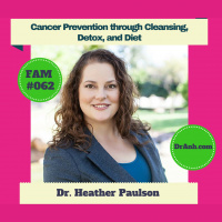 Cancer Prevention Through Cleansing, Diet and Detox - FAM #062