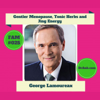 Gentler Menopause, Tonic Herbs and Jing Energy--#025 
