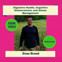 Digestive Health, Cognitive Enhancement, and Stress Management - FAM #43