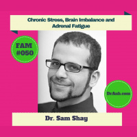 Chronic Stress, Brain Imbalance, and Adrenal Fatigue - FAM #050