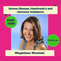 Graves Disease, Hashimotos and Hormone Imbalance with Magdalena Wszelaki