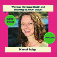 Womens Hormonal Health and Shedding Stubborn Weight with Naomi Judge