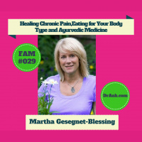 Healing Chronic Pain, Ayurvedic Medicine, and Eating for Your Body Type with Martha Gesegnet-Blessing - #029
