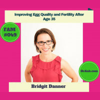 Improving Egg Quality and Fertility After Age 35 - FAM #049