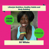 Lifestyle Nutrition, Healthy Habits and Body Building with DJ White - FAM #034