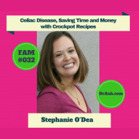Celiac Disease, Saving Time and Money with Crockpot Recipes with Stephanie ODea - FAM #032