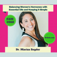Balancing Womens Hormones with Essential Oils and Keeping it Simple with Dr. Mariza Snyder