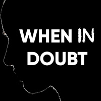 When in Doubt - Week 4: 4.28.24 - John Garippa