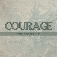 Courage, Part 1 2020.07.12
