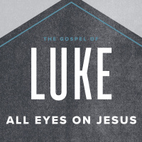 Luke: All Eyes on Jesus 2021.01.24
