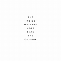 The Inside Matters More Than The Outside 2018.10.07