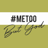 #MeToo, But God 2018.02.11