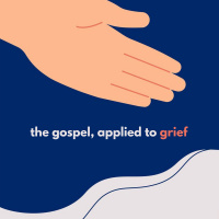 The Gospel, Applied to Grief 2020.05.24