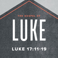 Luke: Luke 17:11-19 2020.05.03