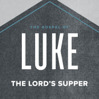 Luke: The Lords Supper 2021.03.07