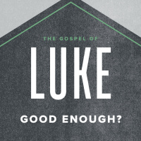 Luke: Good Enough? 2020.10.11