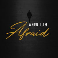 When I Am Afraid 2020.06.14