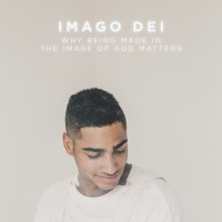 IMAGO DEI: Why Being Made in the Image of God Matters 2020.01.19