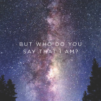 But Who Do You Say That I Am? 2018.06.24