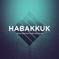 Habakkuk: Telling God How to Run the World 2020.05.17
